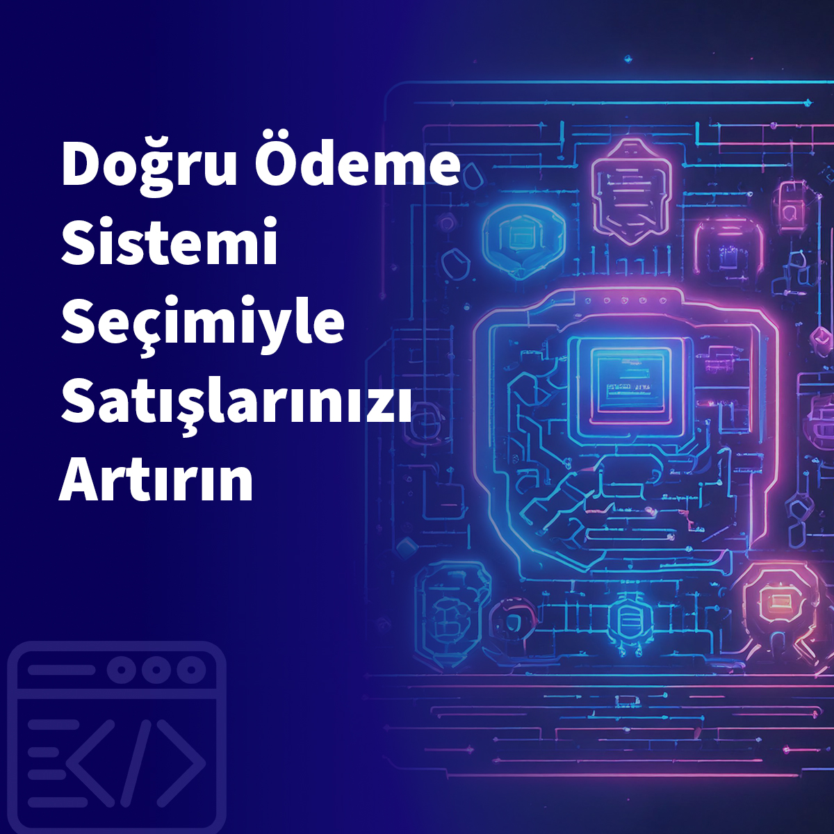 Doğru Ödeme Sistemi Seçimiyle Satışlarınızı Artırın