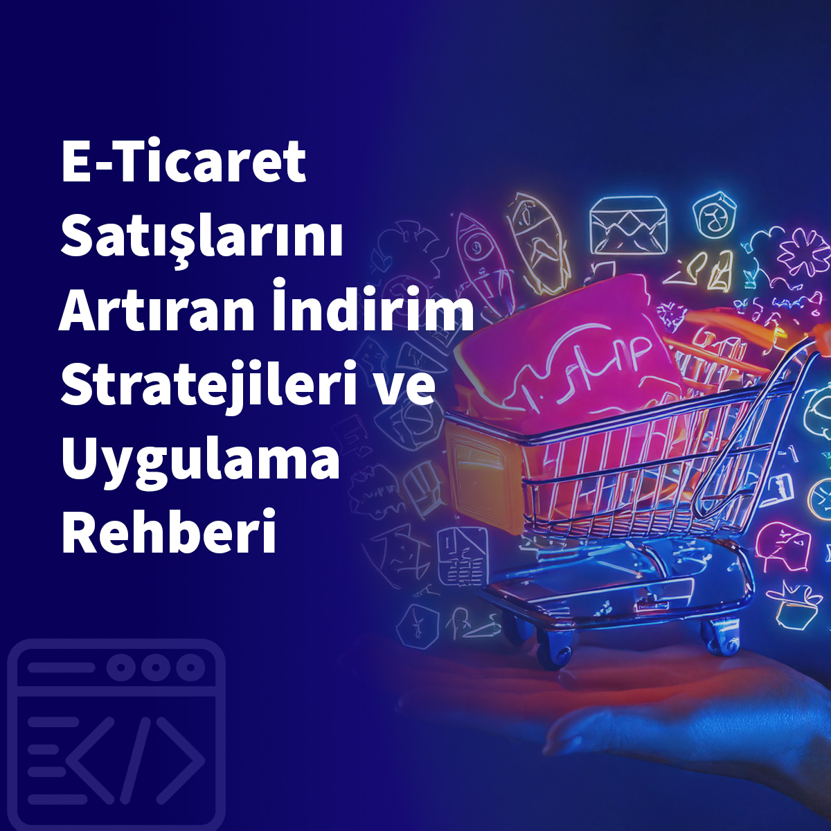 E-Ticaret Satışlarını Artıran İndirim Stratejileri ve Uygulama Rehberi