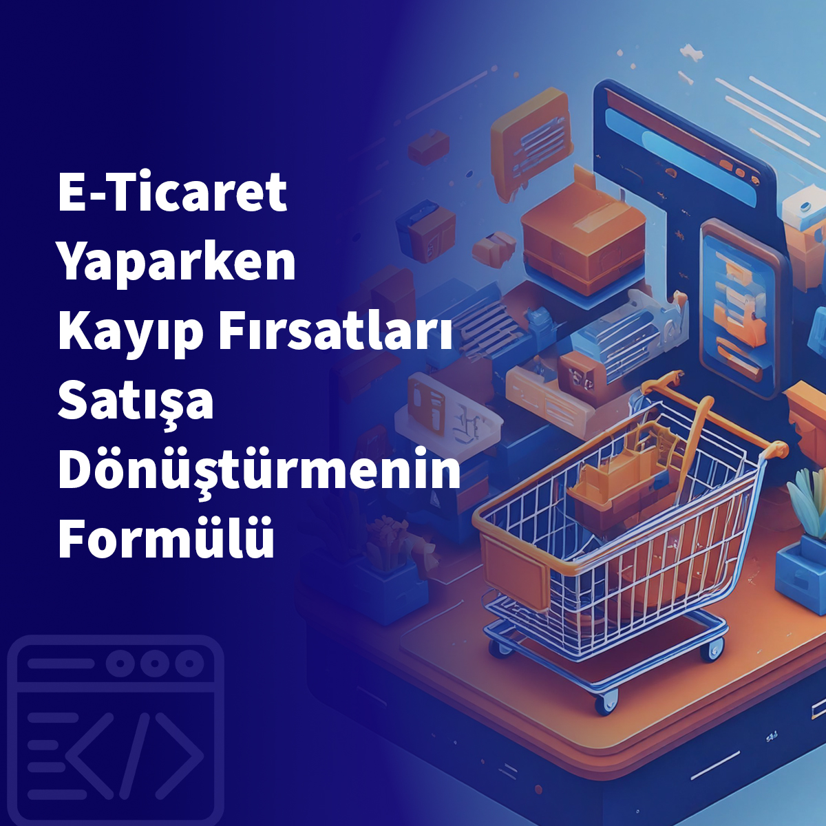 E-Ticaret Yaparken Kayıp Fırsatları Satışa Dönüştürmenin Formülü