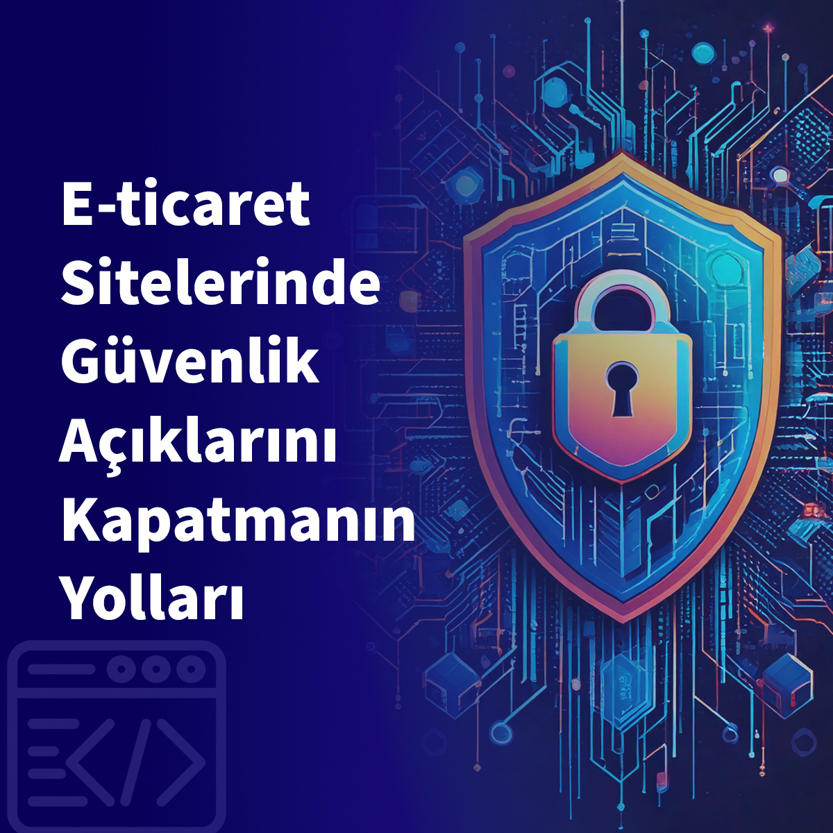 E-ticaret Sitelerinde Güvenlik Açıklarını Kapatmanın Yolları