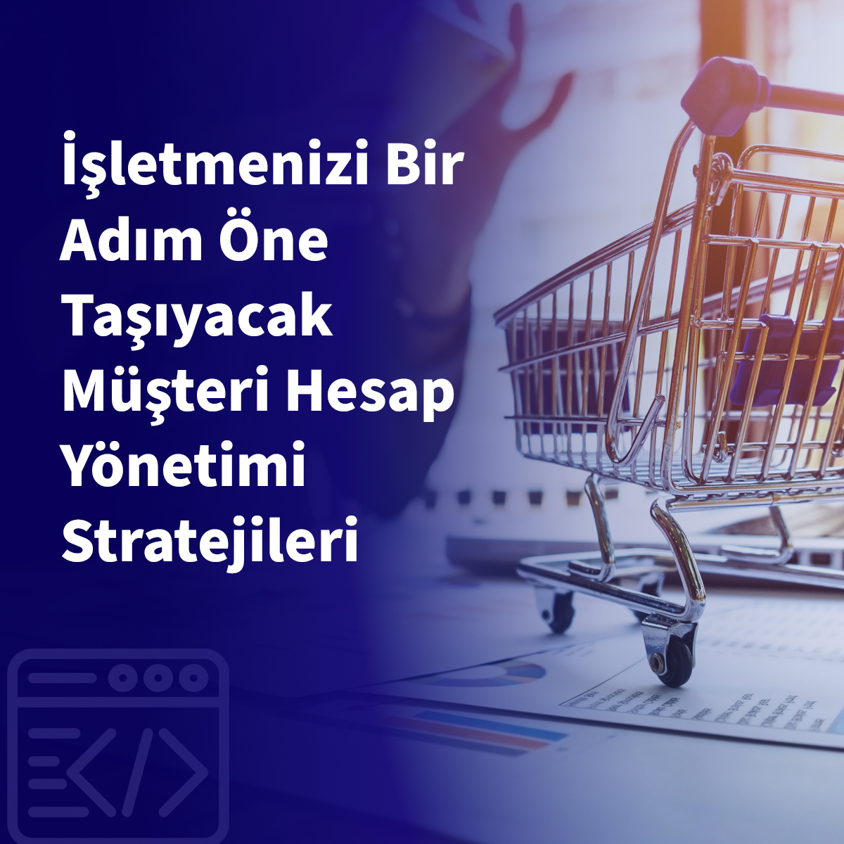İşletmenizi Bir Adım Öne Taşıyacak Müşteri Hesap Yönetimi Stratejileri