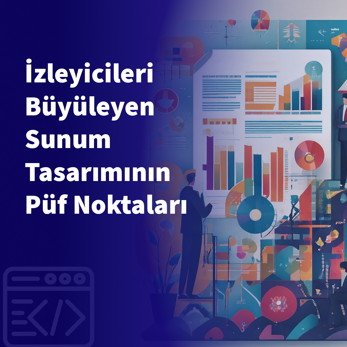 İzleyicileri Büyüleyen Sunum Tasarımının Püf Noktaları