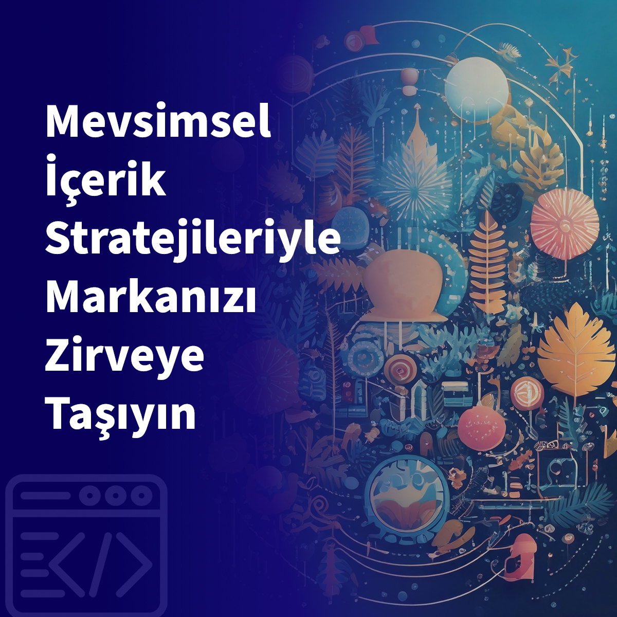 Mevsimsel İçerik Stratejileriyle Markanızı Zirveye Taşıyın
