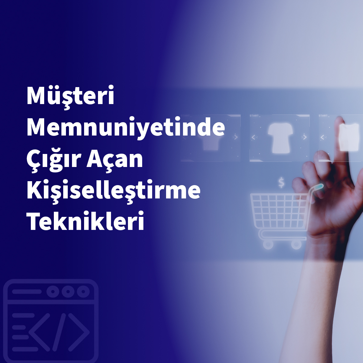 Müşteri Memnuniyetinde Çığır Açan Kişiselleştirme Teknikleri