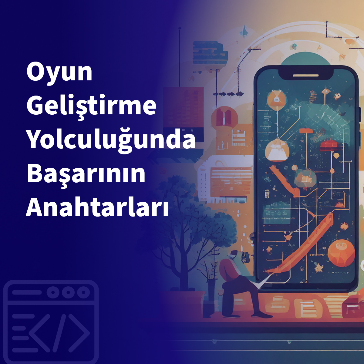Oyun Geliştirme Yolculuğunda Başarının Anahtarları