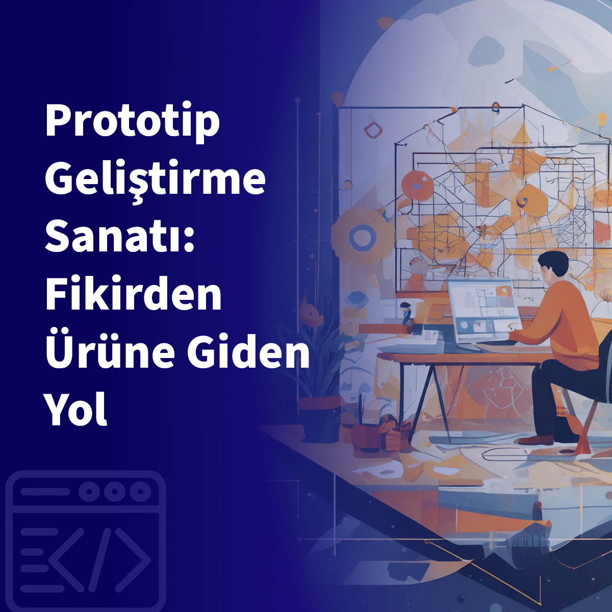 Prototip Geliştirme Sanatı: Fikirden Ürüne Giden Yol