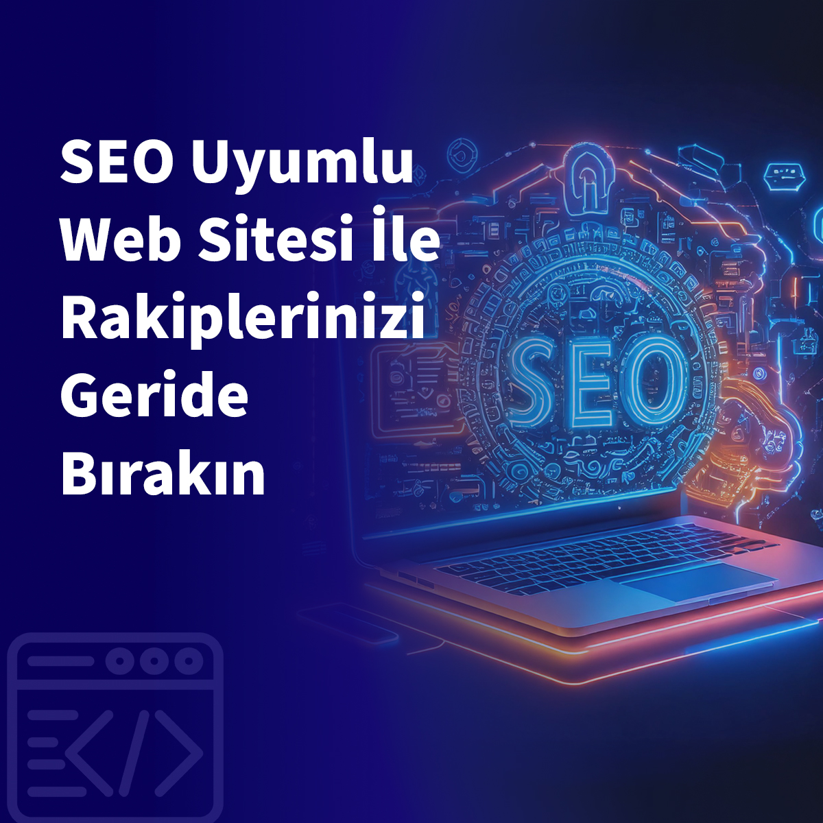 SEO Uyumlu Web Sitesi İle Rakiplerinizi Geride Bırakın