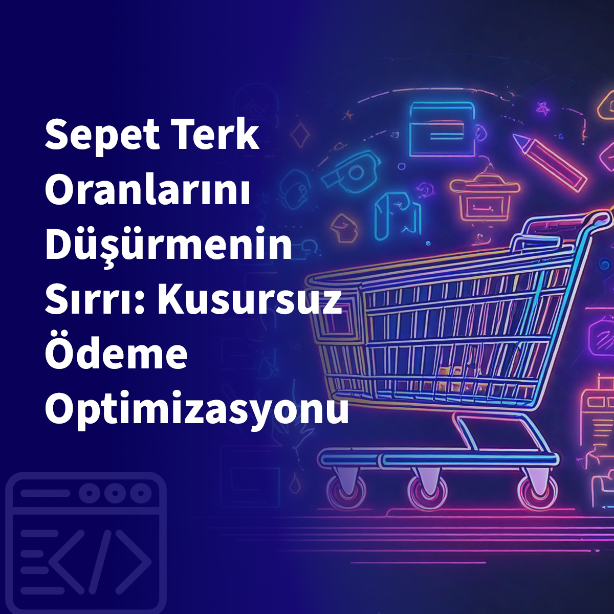 Sepet Terk Oranlarını Düşürmenin Sırrı: Kusursuz Ödeme Optimizasyonu