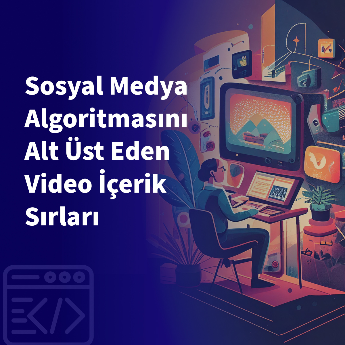 Sosyal Medya Algoritmasını Alt Üst Eden Video İçerik Sırları