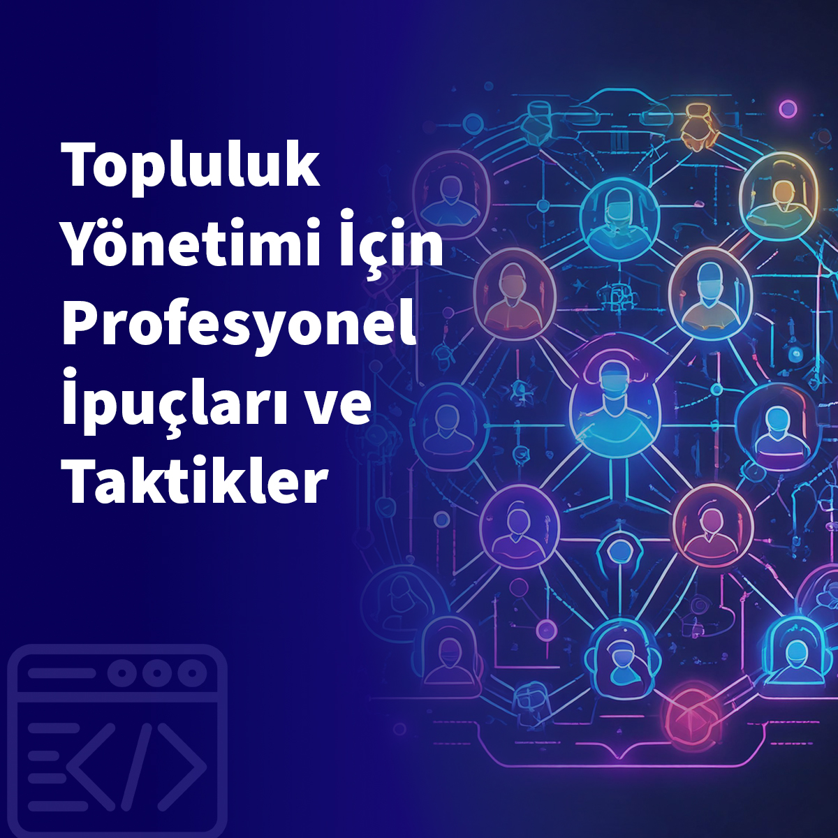 Topluluk Yönetimi İçin Profesyonel İpuçları ve Taktikler