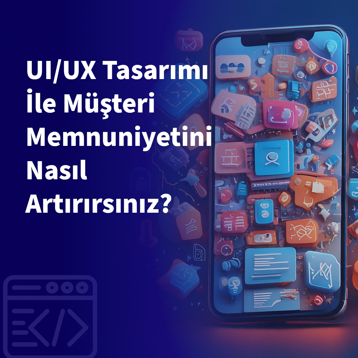 UI/UX Tasarımı İle Müşteri Memnuniyetini Nasıl Artırırsınız?