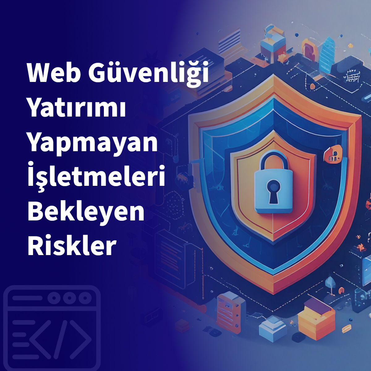 Web Güvenliği Yatırımı Yapmayan İşletmeleri Bekleyen Riskler