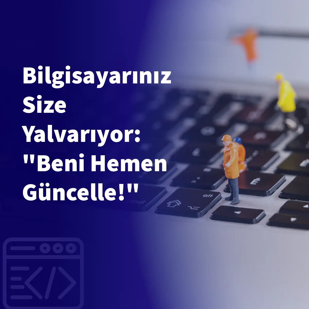 Bilgisayarınız Size Yalvarıyor: "Beni Hemen Güncelle!"
