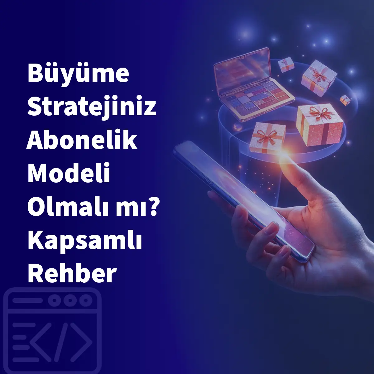 Büyüme Stratejiniz Abonelik Modeli Olmalı mı? Kapsamlı Rehber