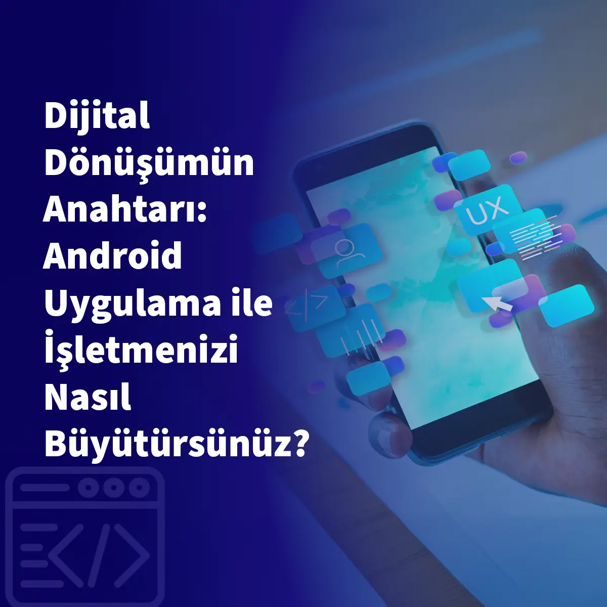 Dijital Dönüşümün Anahtarı: Android Uygulama ile İşletmenizi Nasıl Büyütürsünüz?