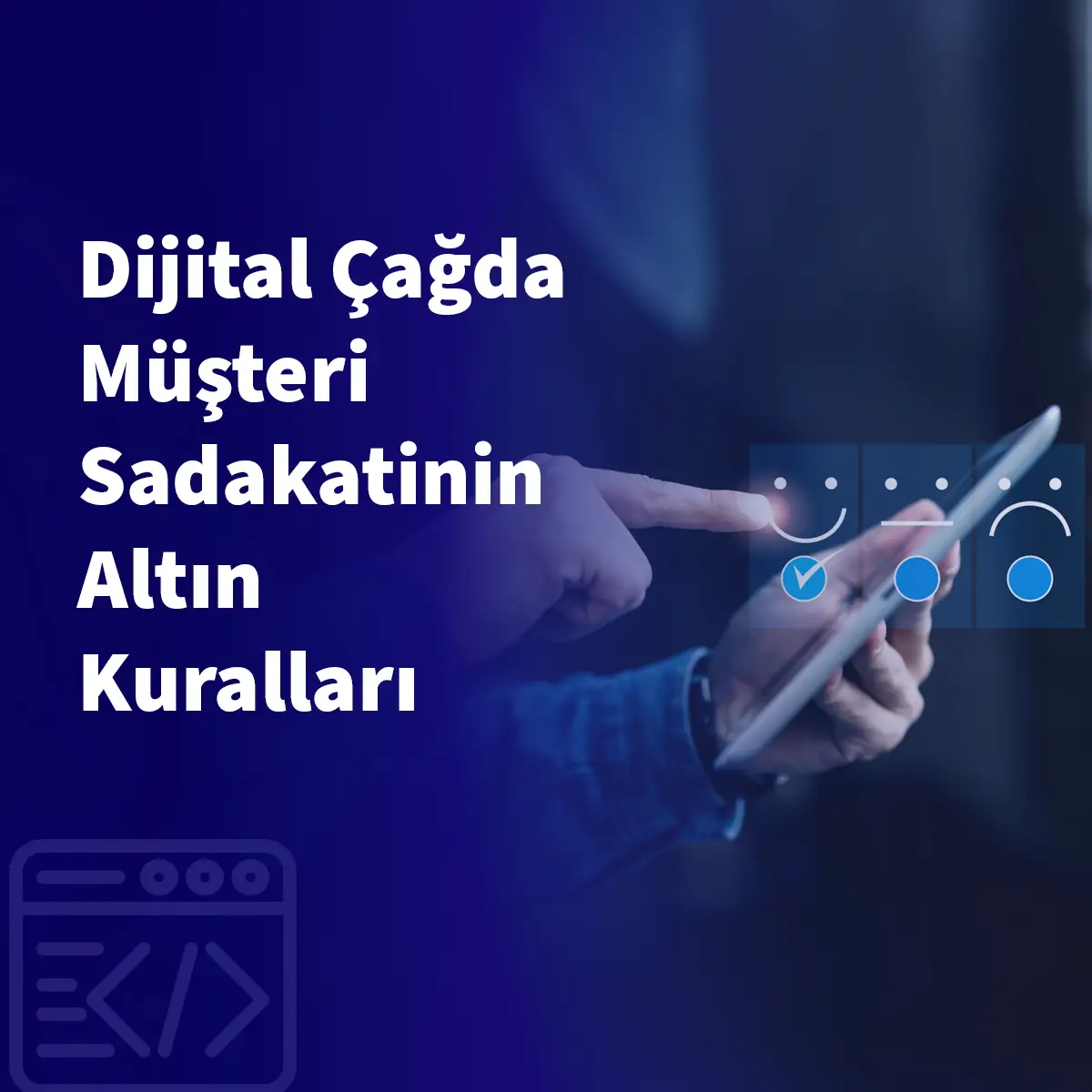 Dijital Çağda Müşteri Sadakatinin Altın Kuralları