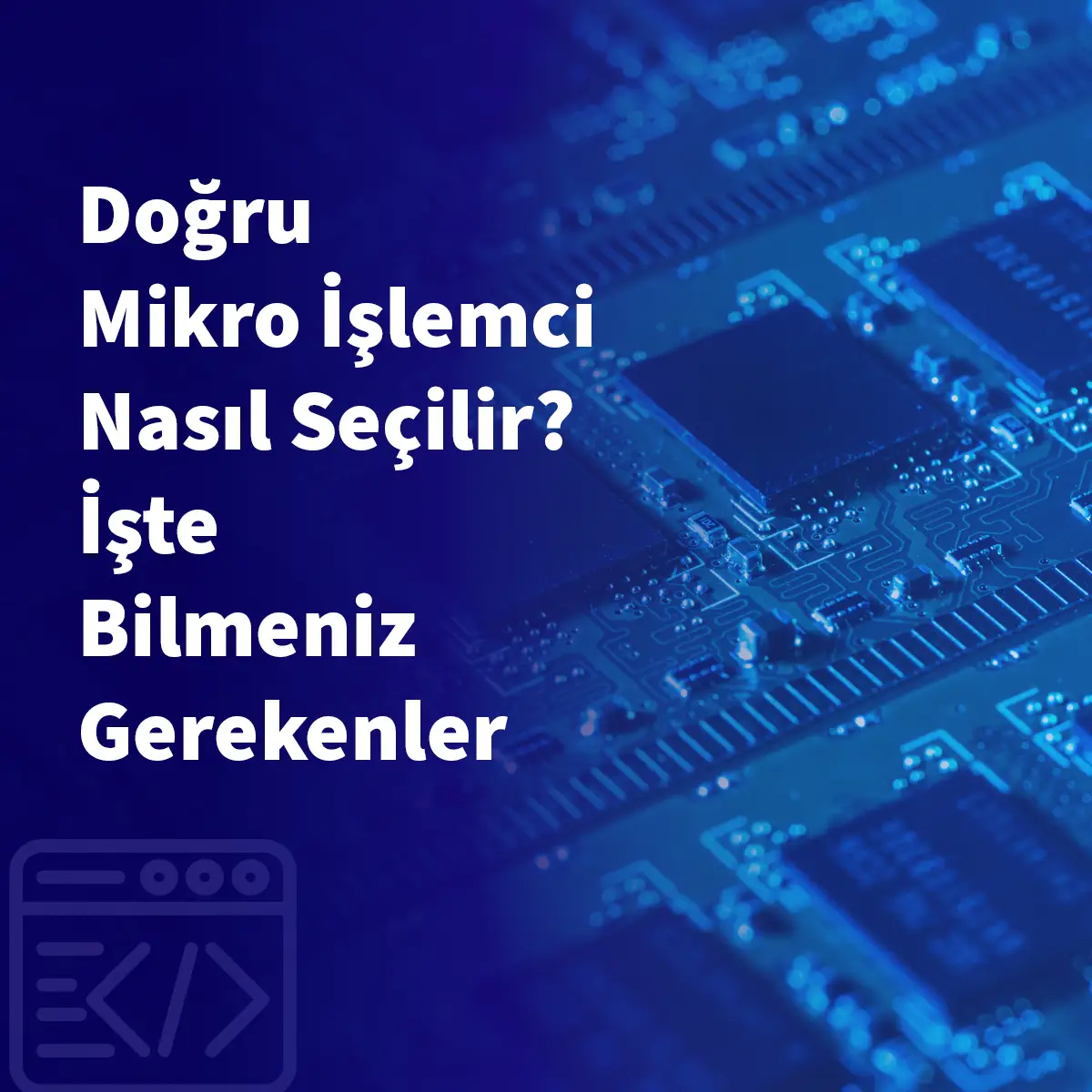 Doğru Mikro İşlemci Nasıl Seçilir? İşte Bilmeniz Gerekenler