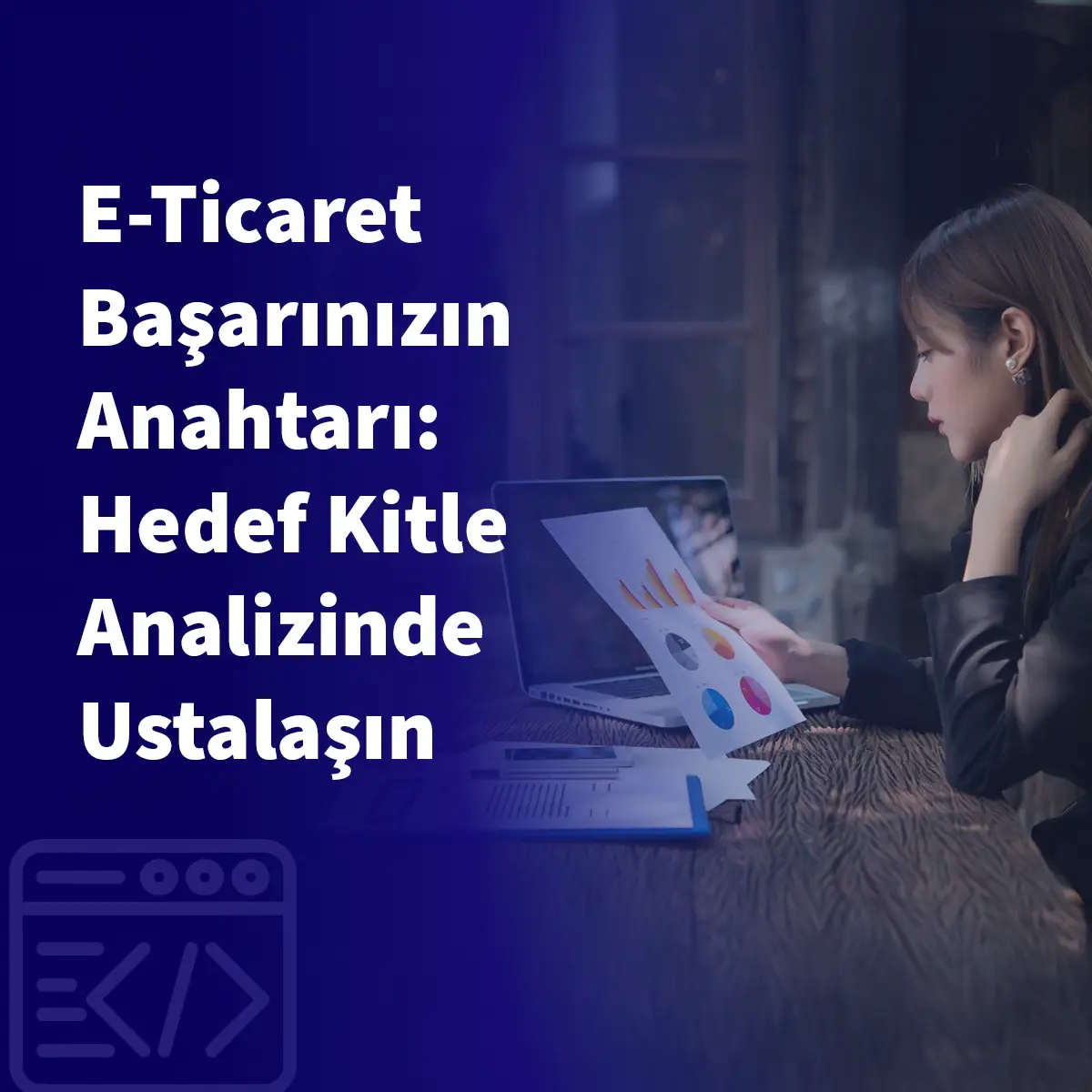 E-Ticaret Başarınızın Anahtarı: Hedef Kitle Analizinde Ustalaşın