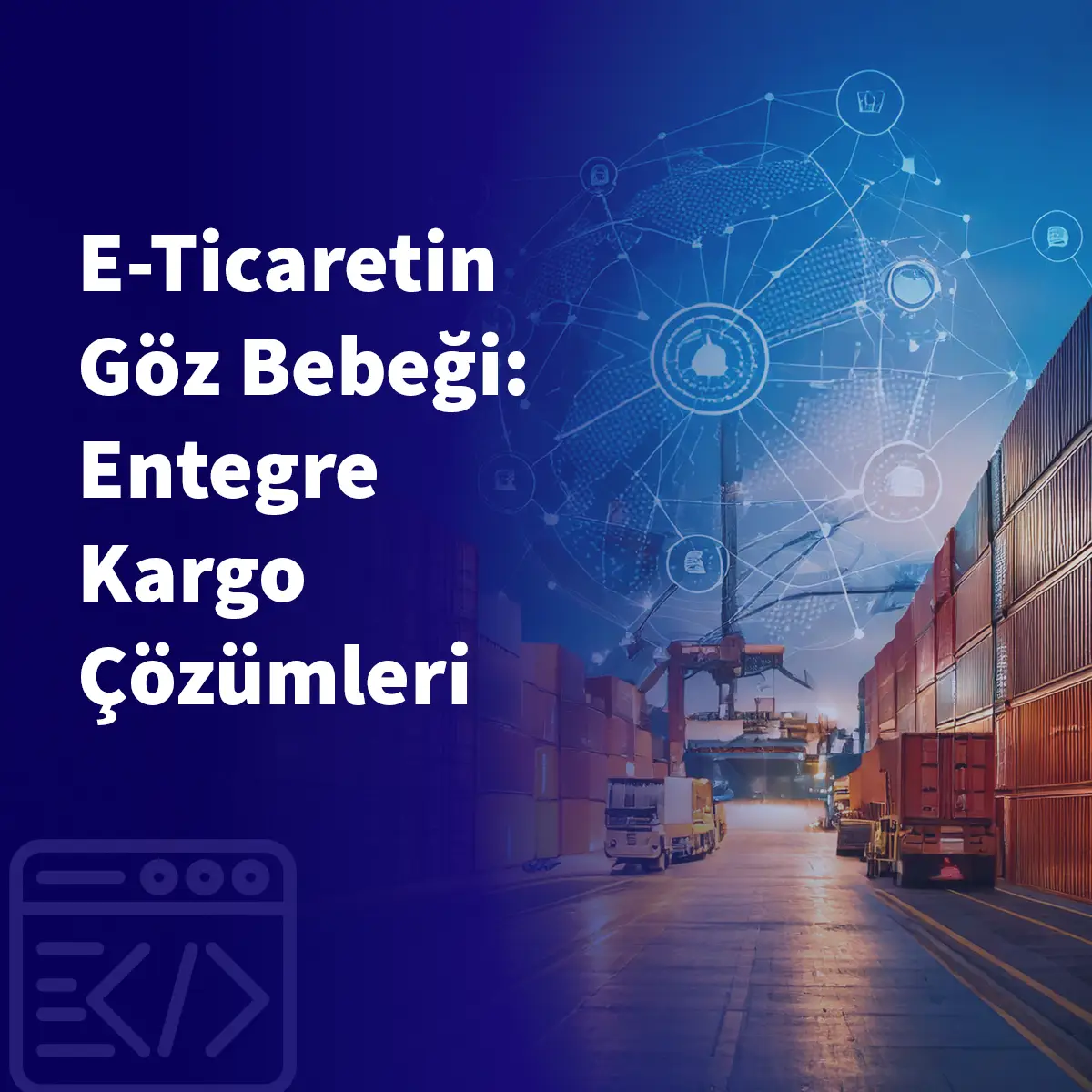 E-Ticaretin Göz Bebeği: Entegre Kargo Çözümleri