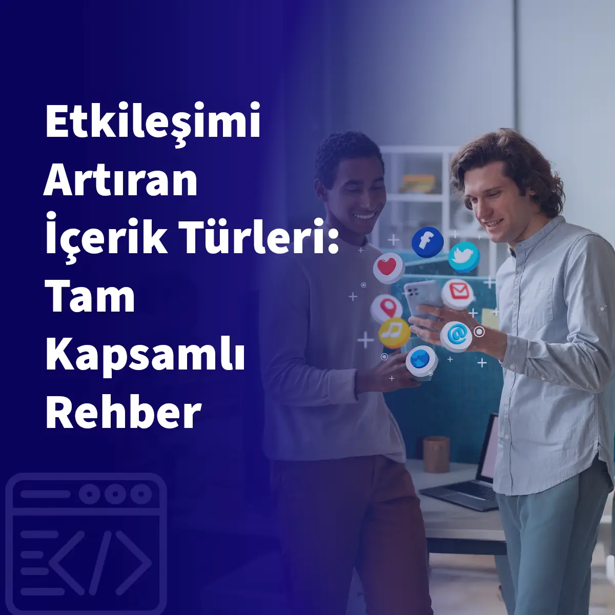 Etkileşimi Artıran İçerik Türleri: Tam Kapsamlı Rehber