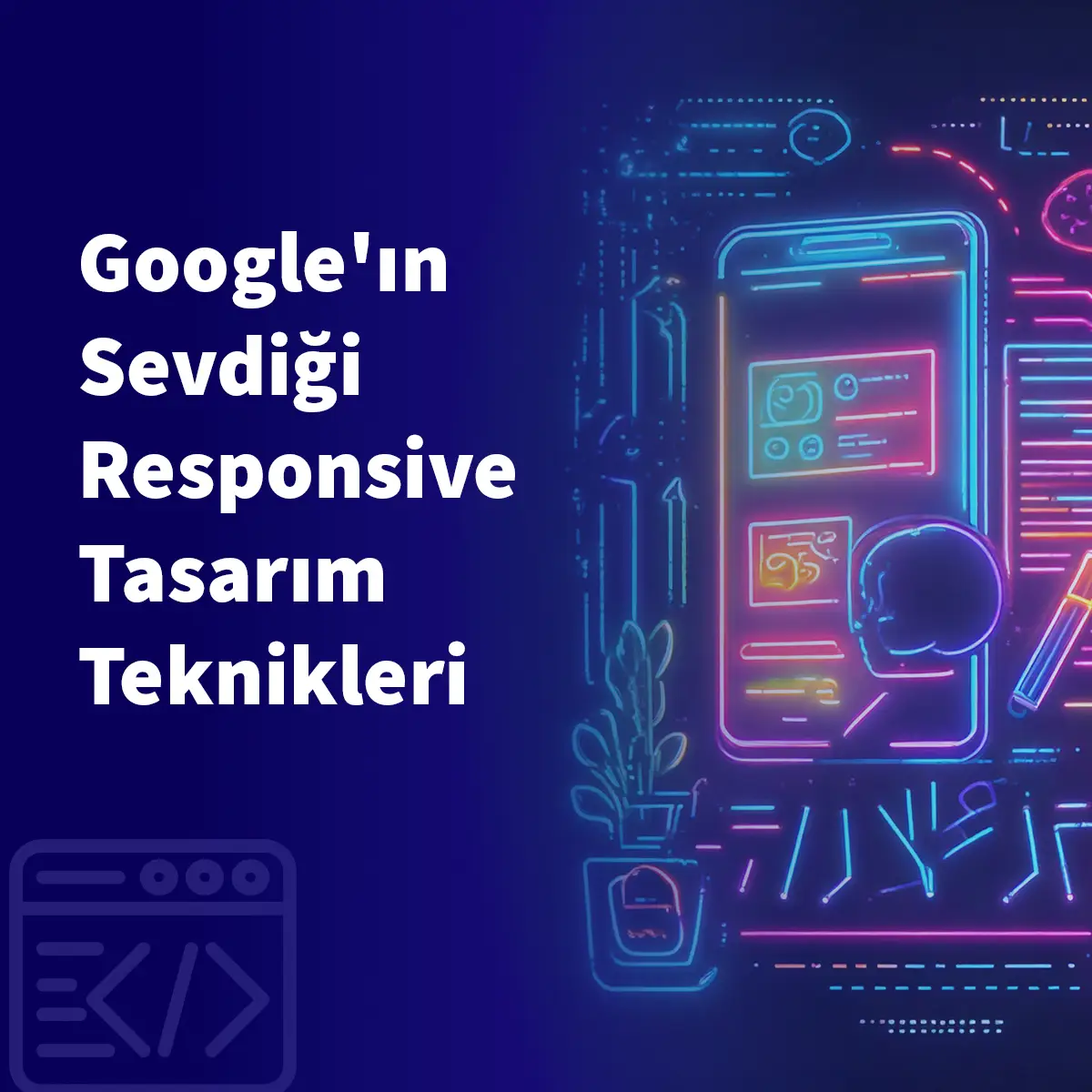 Google'ın Sevdiği Responsive Tasarım Teknikleri