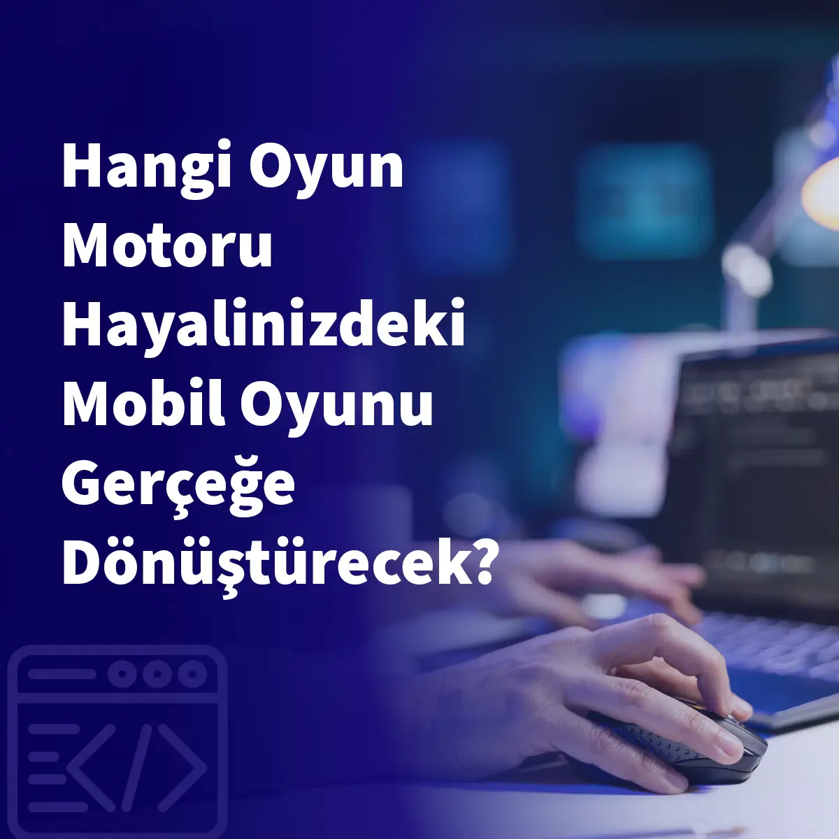 Hangi Oyun Motoru Hayalinizdeki Mobil Oyunu Gerçeğe Dönüştürecek?