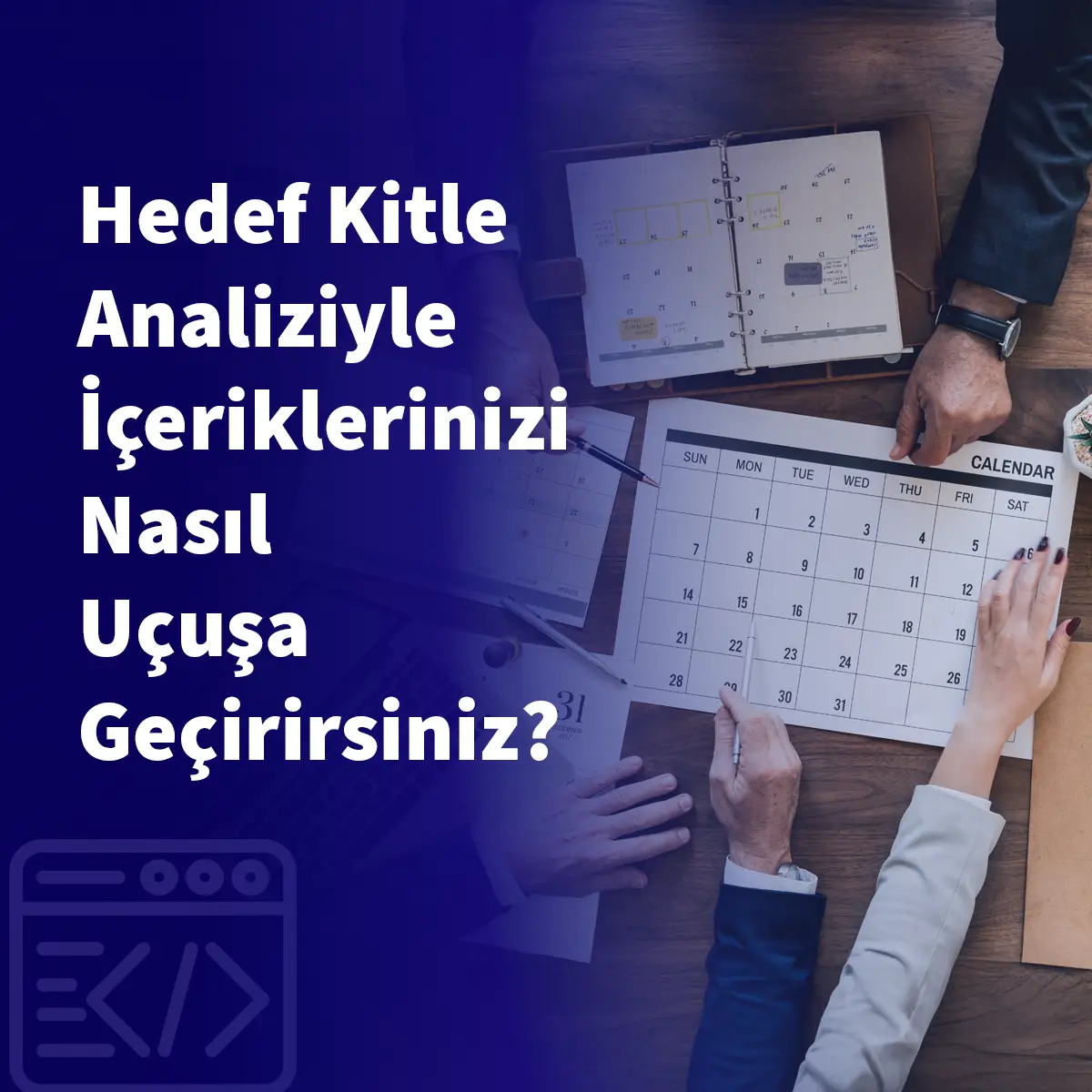 Hedef Kitle Analiziyle İçeriklerinizi Nasıl Uçuşa Geçirirsiniz?