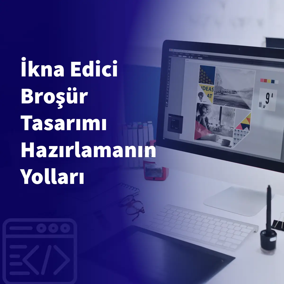 İkna Edici Broşür Tasarımı Hazırlamanın Yolları