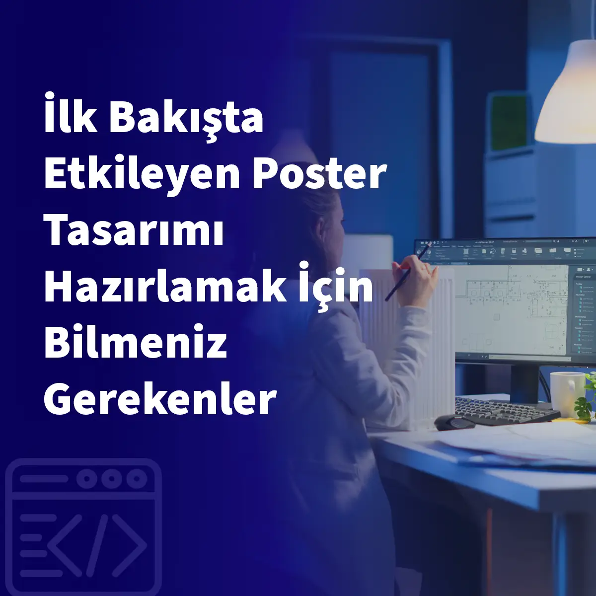 İlk Bakışta Etkileyen Poster Tasarımı Hazırlamak İçin Bilmeniz Gerekenler