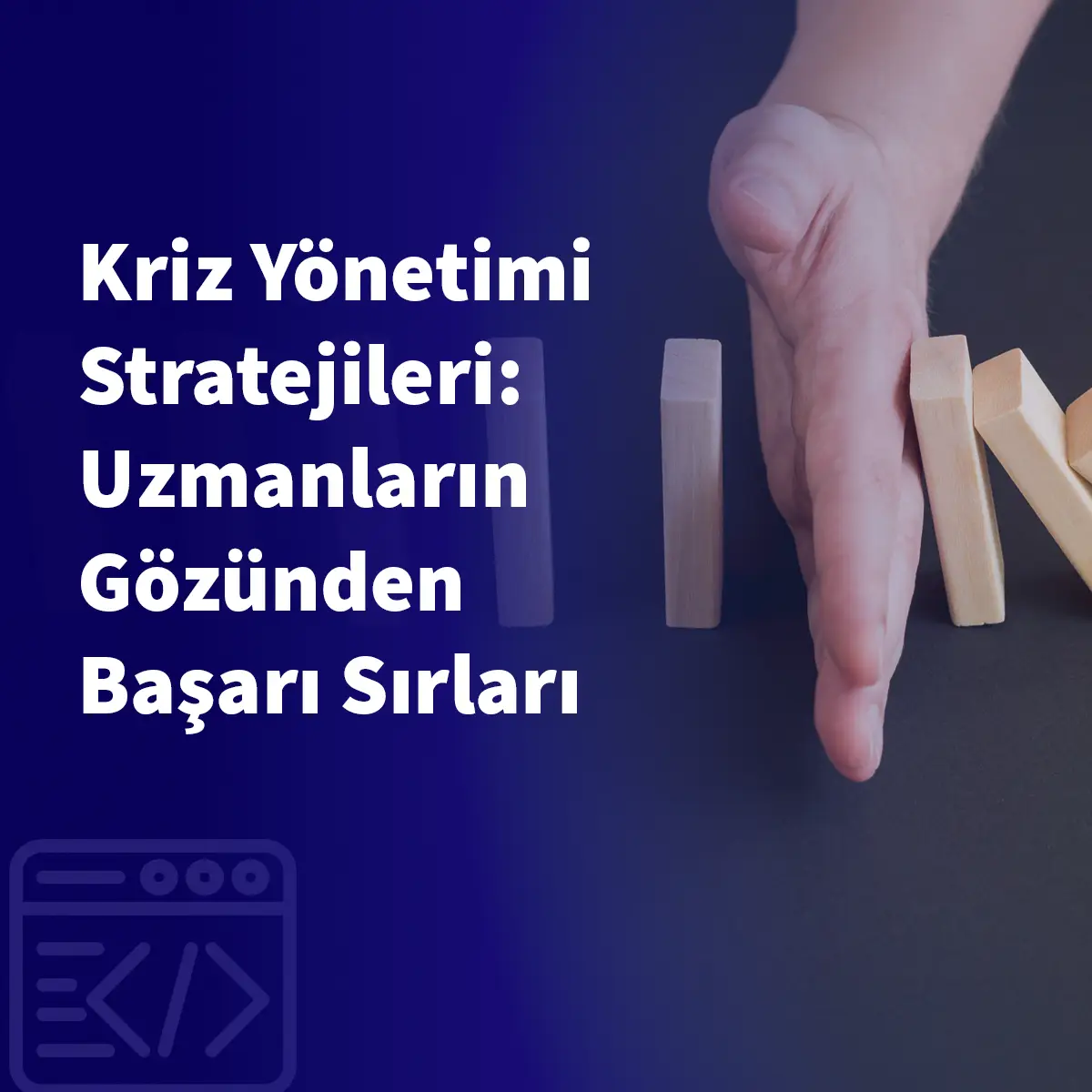 Kriz Yönetimi Stratejileri: Uzmanların Gözünden Başarı Sırları