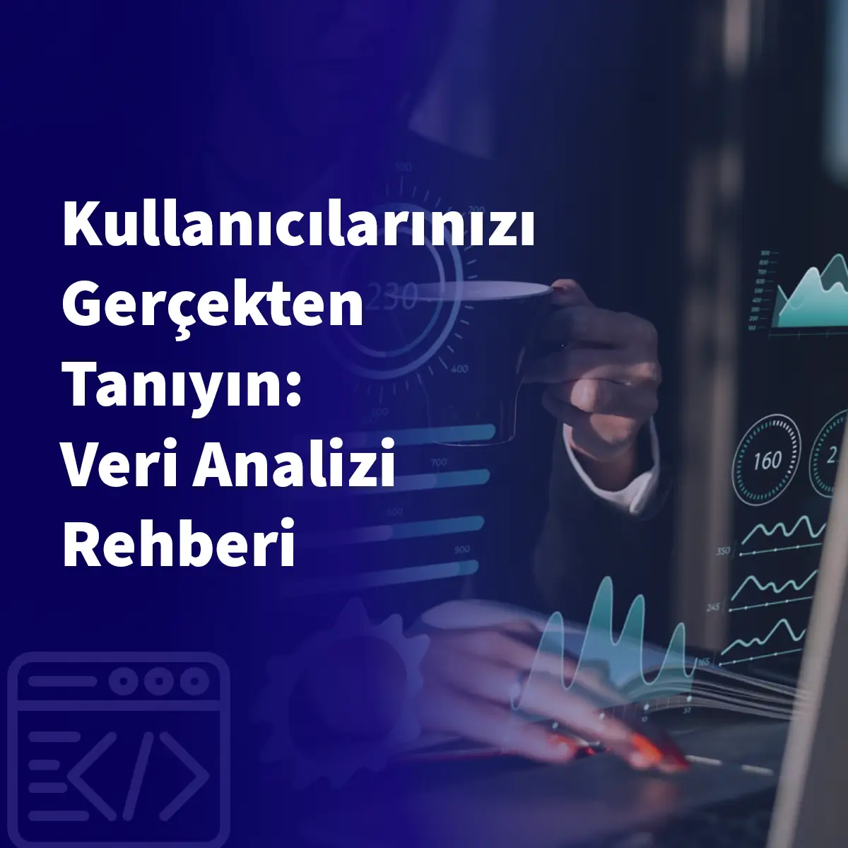 Kullanıcılarınızı Gerçekten Tanıyın: Veri Analizi Rehberi