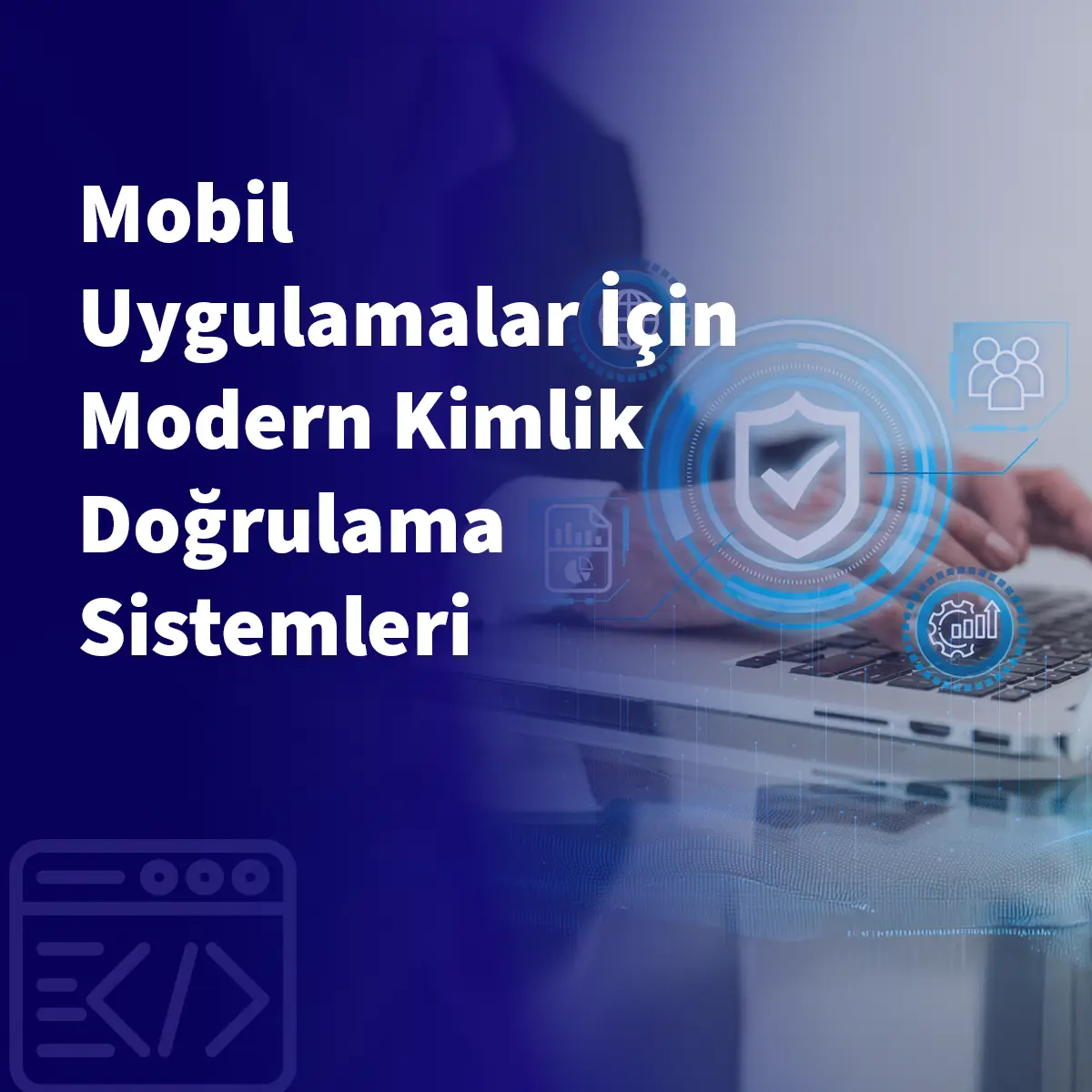 Mobil Uygulamalar İçin Modern Kimlik Doğrulama Sistemleri