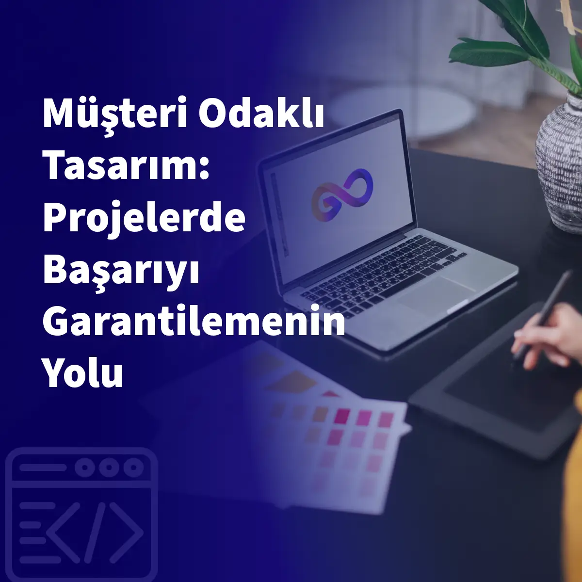 Müşteri Odaklı Tasarım: Projelerde Başarıyı Garantilemenin Yolu