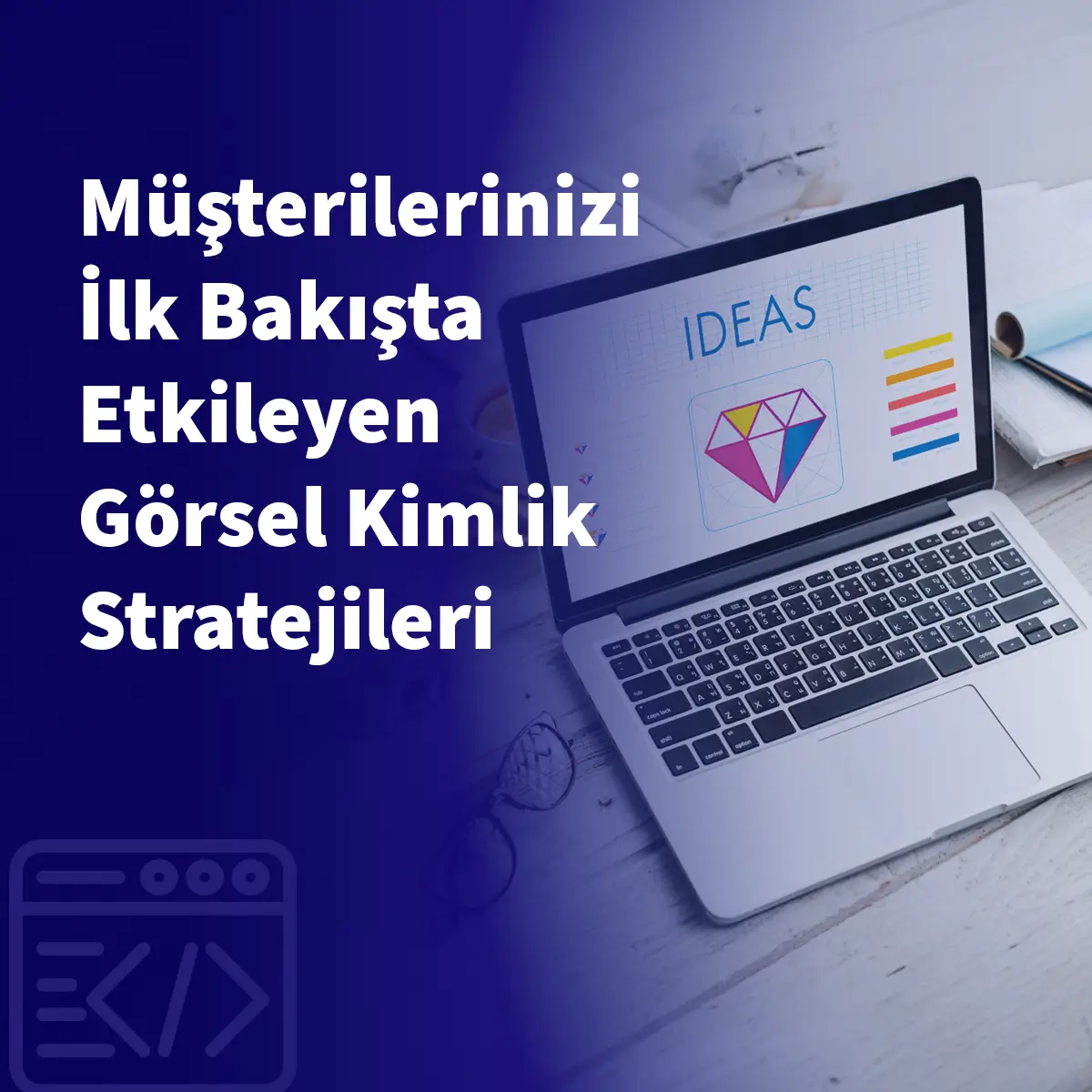 Müşterilerinizi İlk Bakışta Etkileyen Görsel Kimlik Stratejileri