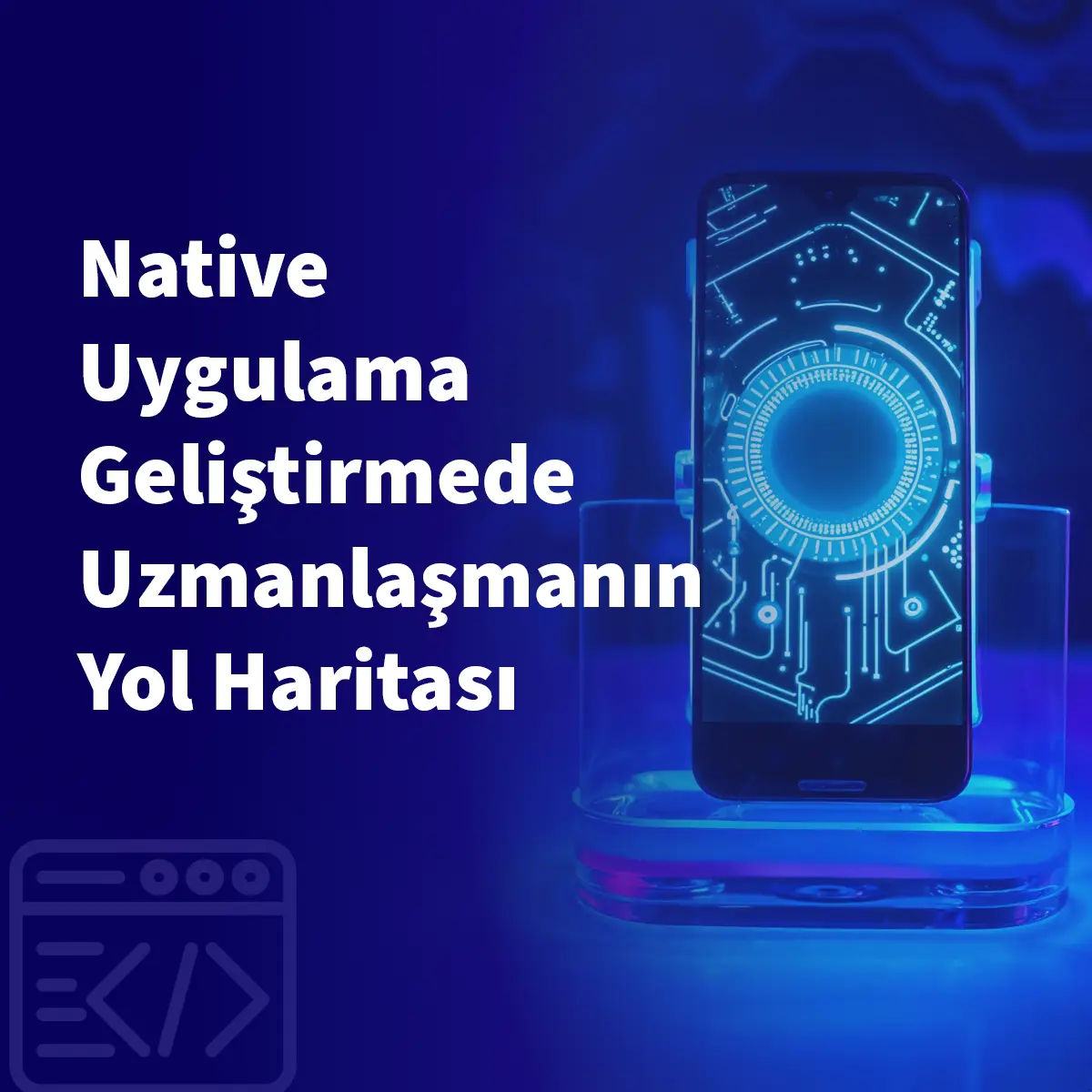 Native Uygulama Geliştirmede Uzmanlaşmanın Yol Haritası