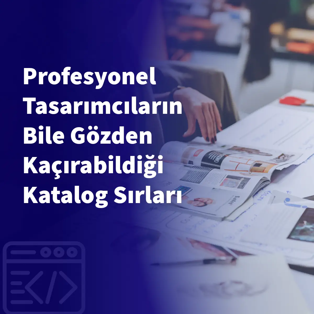 Profesyonel Tasarımcıların Bile Gözden Kaçırabildiği Katalog Sırları