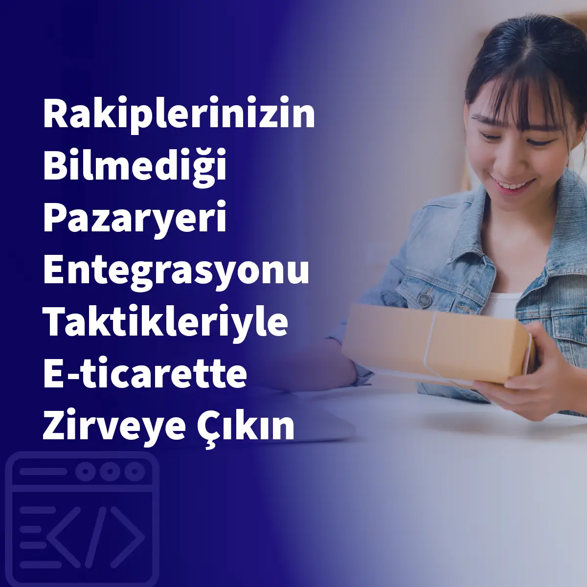Rakiplerinizin Bilmediği Pazaryeri Entegrasyonu Taktikleriyle E-ticarette Zirveye Çıkın