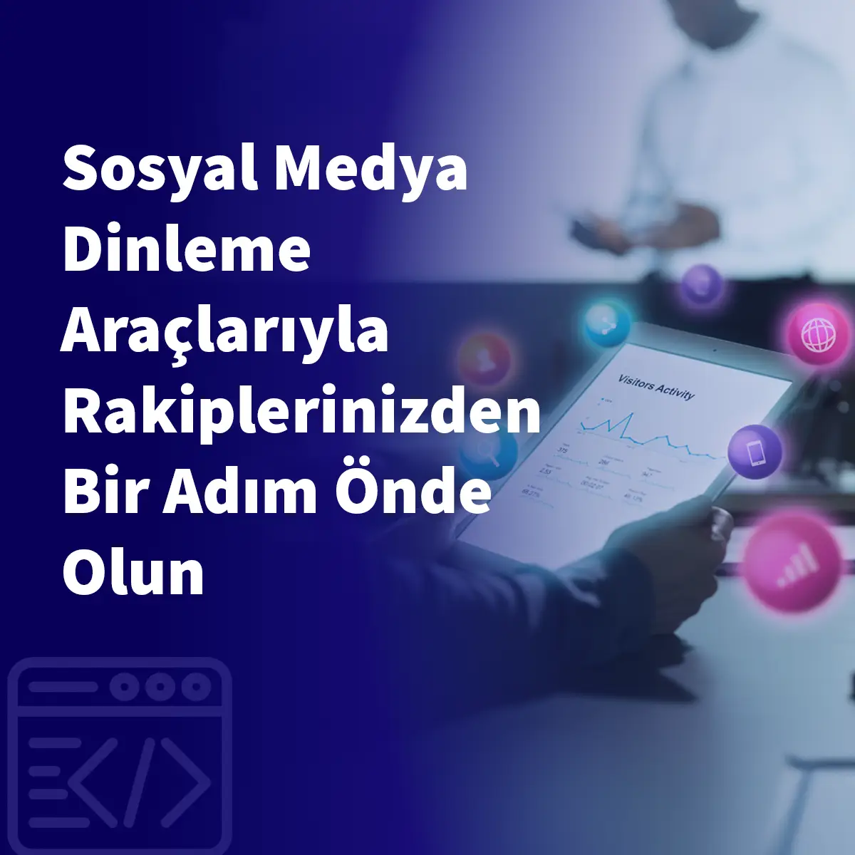 Sosyal Medya Dinleme Araçlarıyla Rakiplerinizden Bir Adım Önde Olun