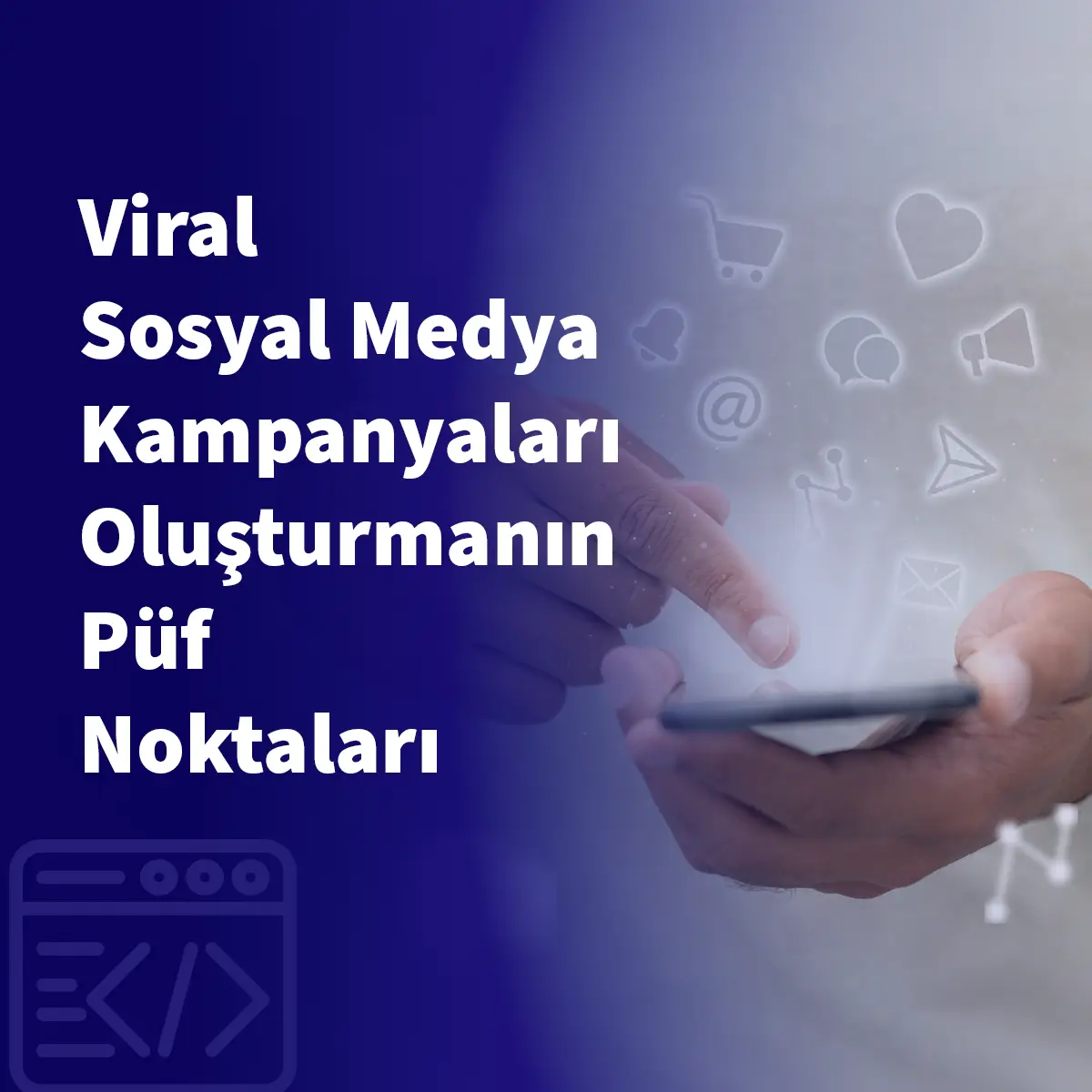 Viral Sosyal Medya Kampanyaları Oluşturmanın Püf Noktaları
