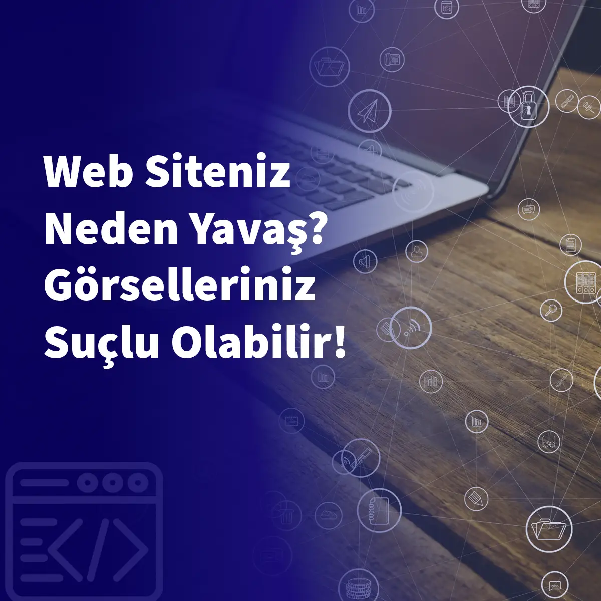 Web Siteniz Neden Yavaş? Görselleriniz Suçlu Olabilir!