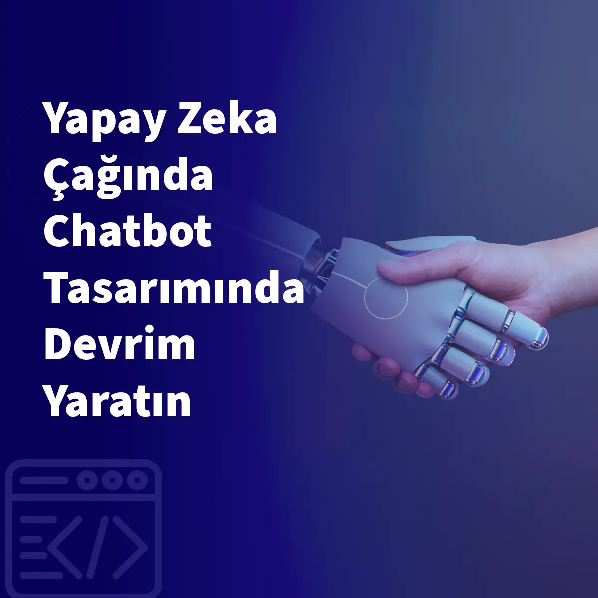 Yapay Zeka Çağında Chatbot Tasarımında Devrim Yaratın