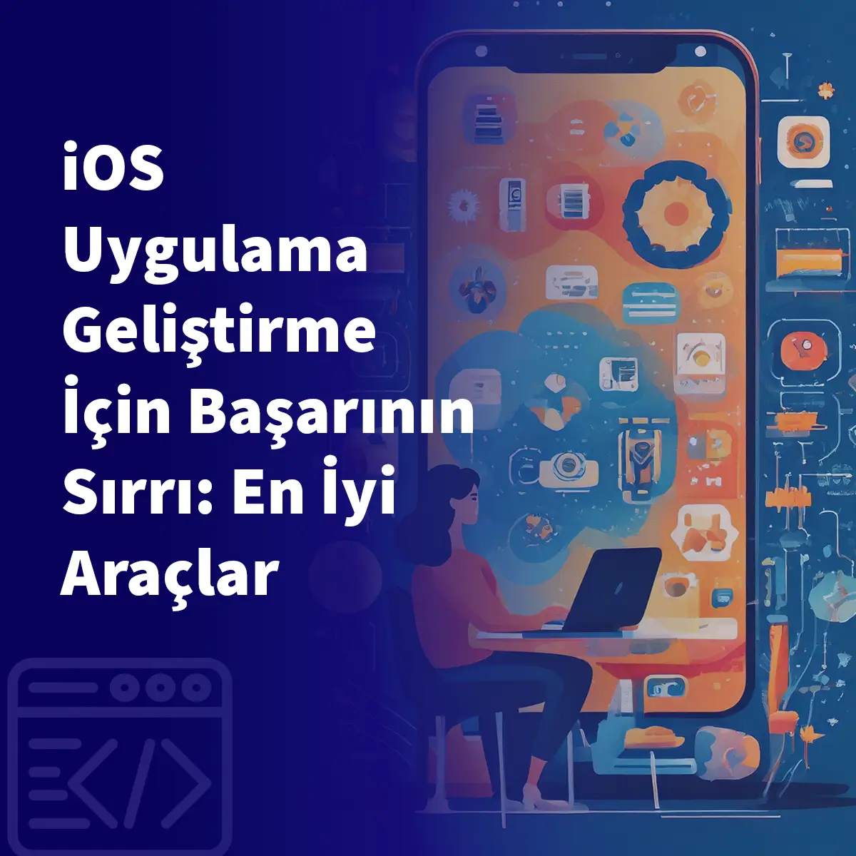 iOS Uygulama Geliştirme İçin Başarının Sırrı: En İyi Araçlar