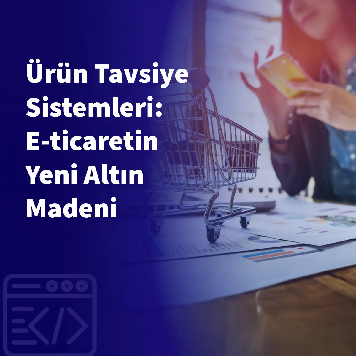 Ürün Tavsiye Sistemleri: E-ticaretin Yeni Altın Madeni