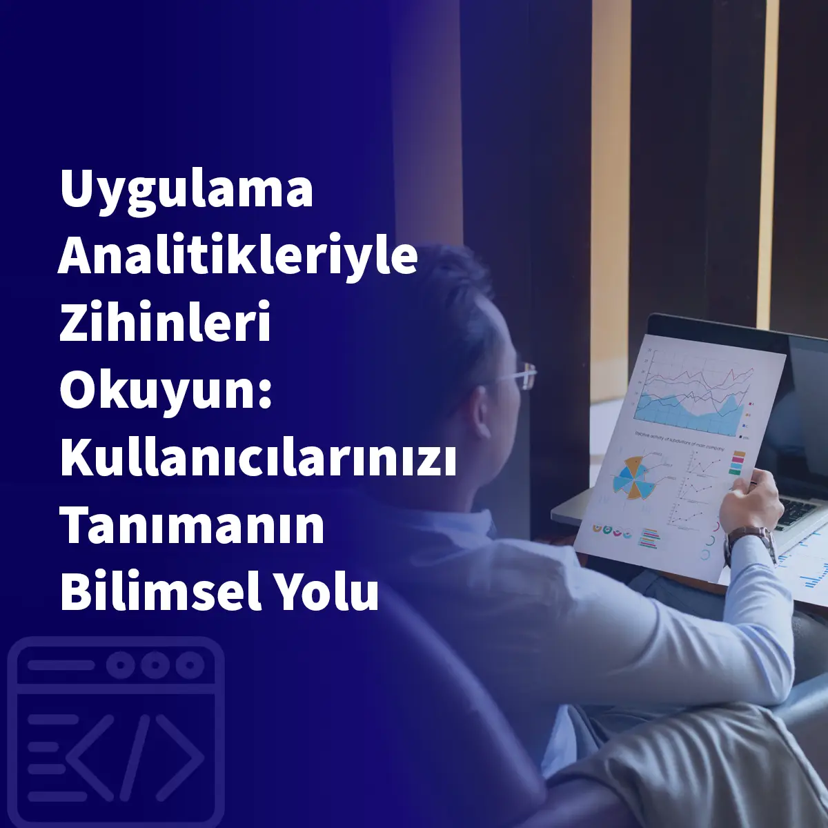 Uygulama Analitikleriyle Zihinleri Okuyun: Kullanıcılarınızı Tanımanın Bilimsel Yolu
