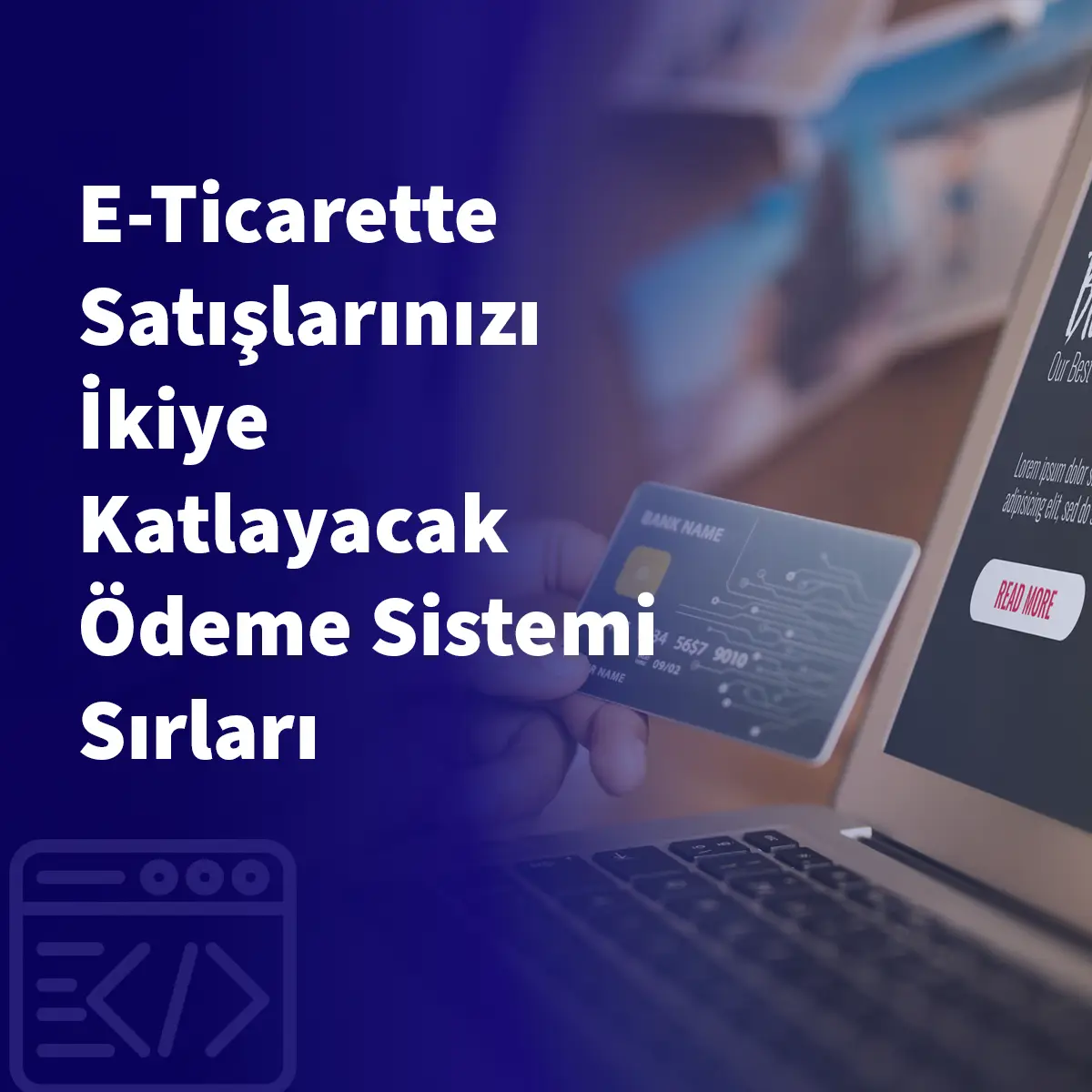E-Ticarette Satışlarınızı İkiye Katlayacak Ödeme Sistemi Sırları