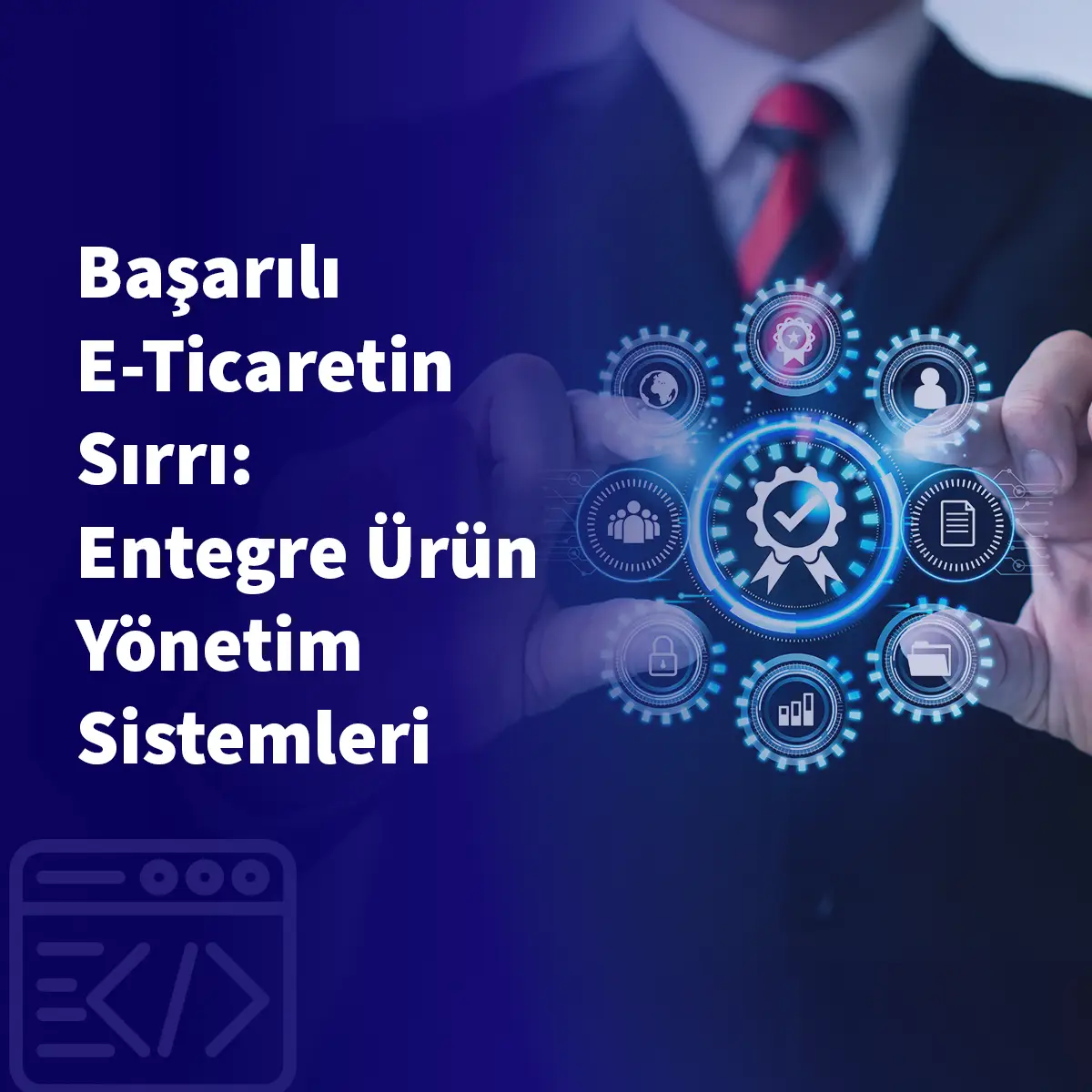 Başarılı E-Ticaretin Sırrı: Entegre Ürün Yönetim Sistemleri