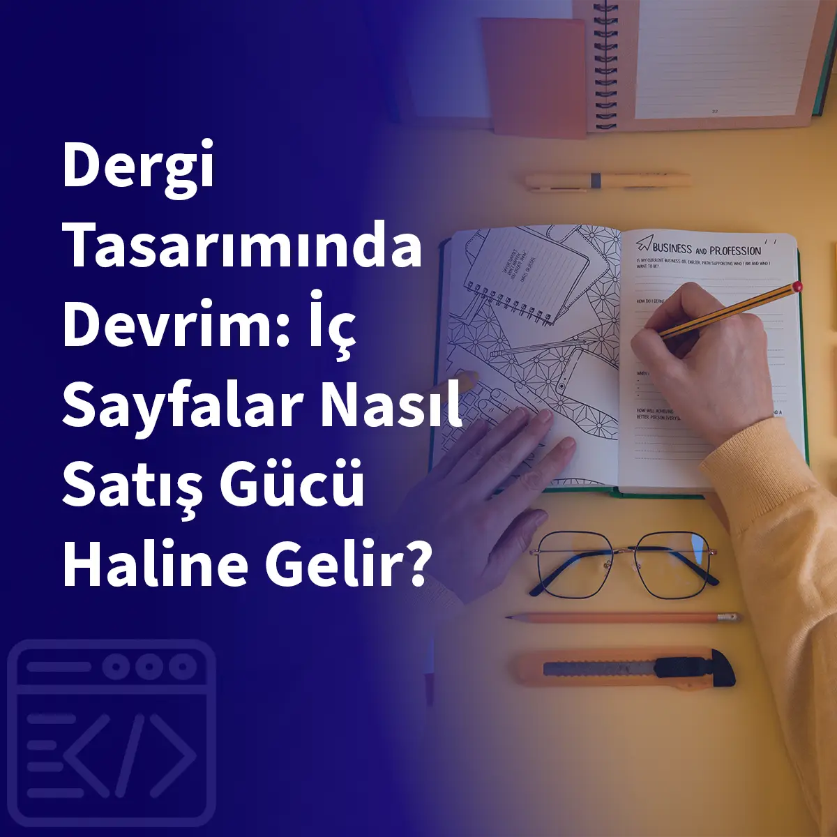 Dergi Tasarımında Devrim: İç Sayfalar Nasıl Satış Gücü Haline Gelir?
