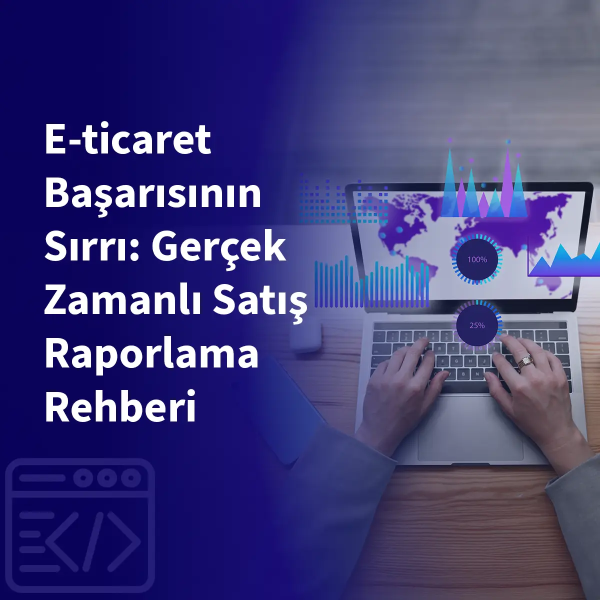E-ticaret Başarısının Sırrı: Gerçek Zamanlı Satış Raporlama Rehberi