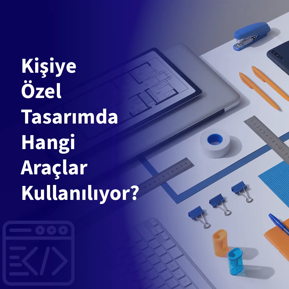 Kişiye Özel Tasarımda Hangi Araçlar Kullanılıyor?