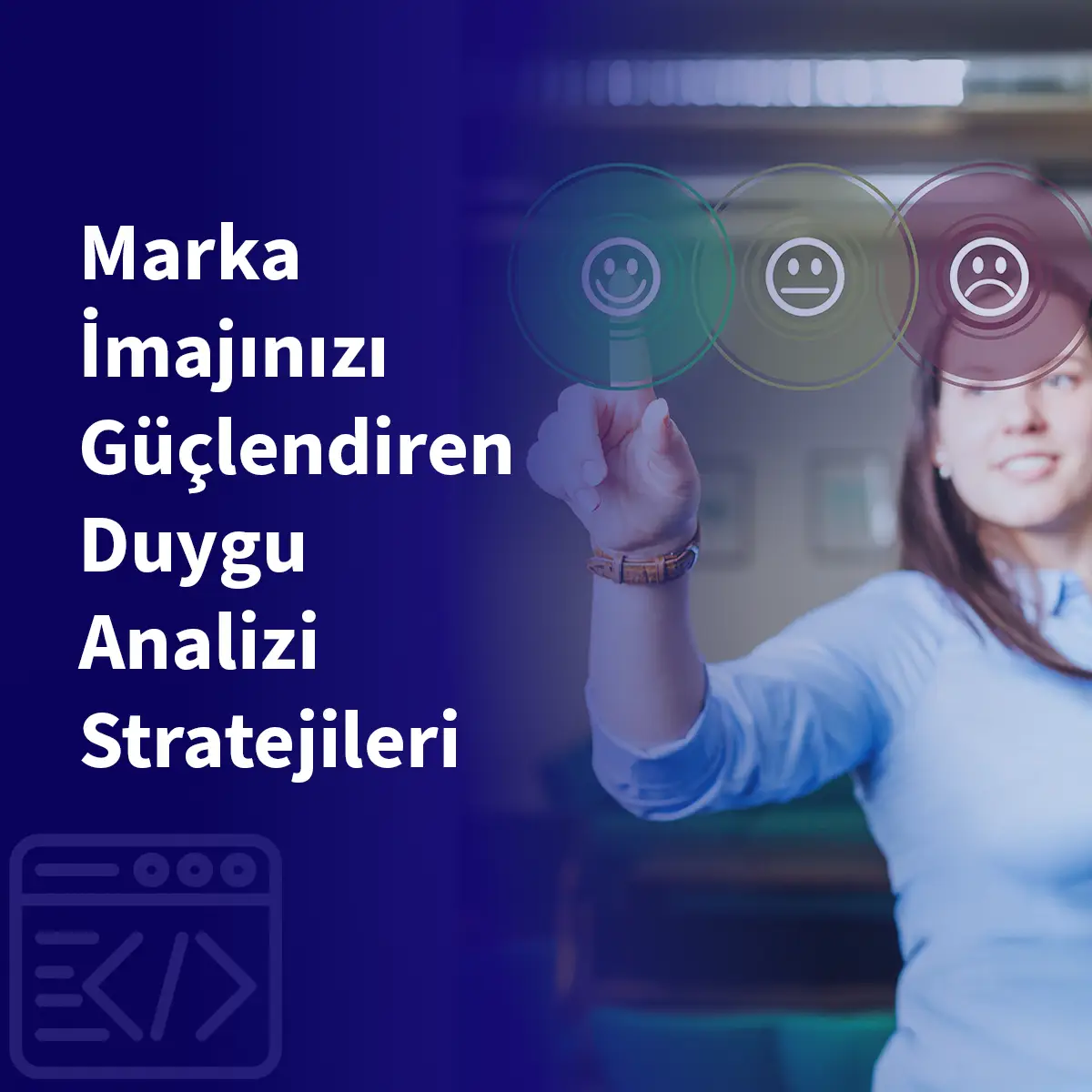 Marka İmajınızı Güçlendiren Duygu Analizi Stratejileri